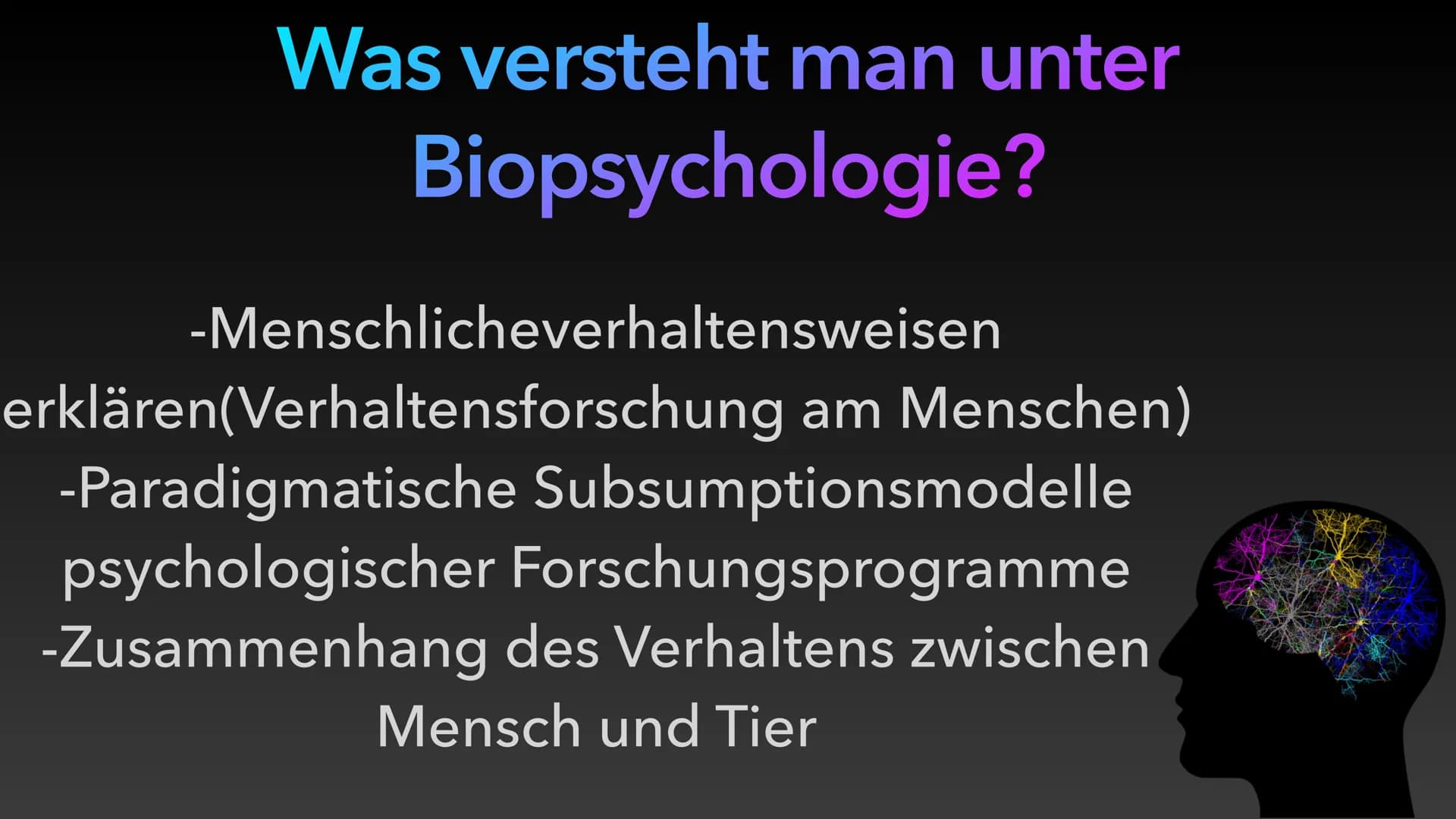 Psychobiologie Was versteht man unter
Biopsychologie?
-Menschlicheverhaltensweisen
erklären(Verhaltensforschung am Menschen)
-Paradigmatisch