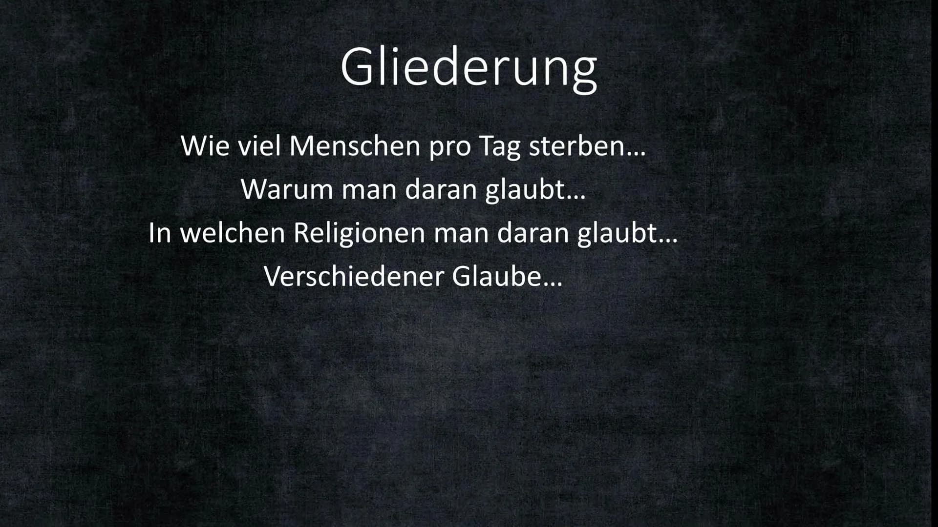 Leben-auch nach dem Tod? Gliederung
Wie viel Menschen pro Tag sterben...
Warum man daran glaubt...
In welchen Religionen man daran glaubt...