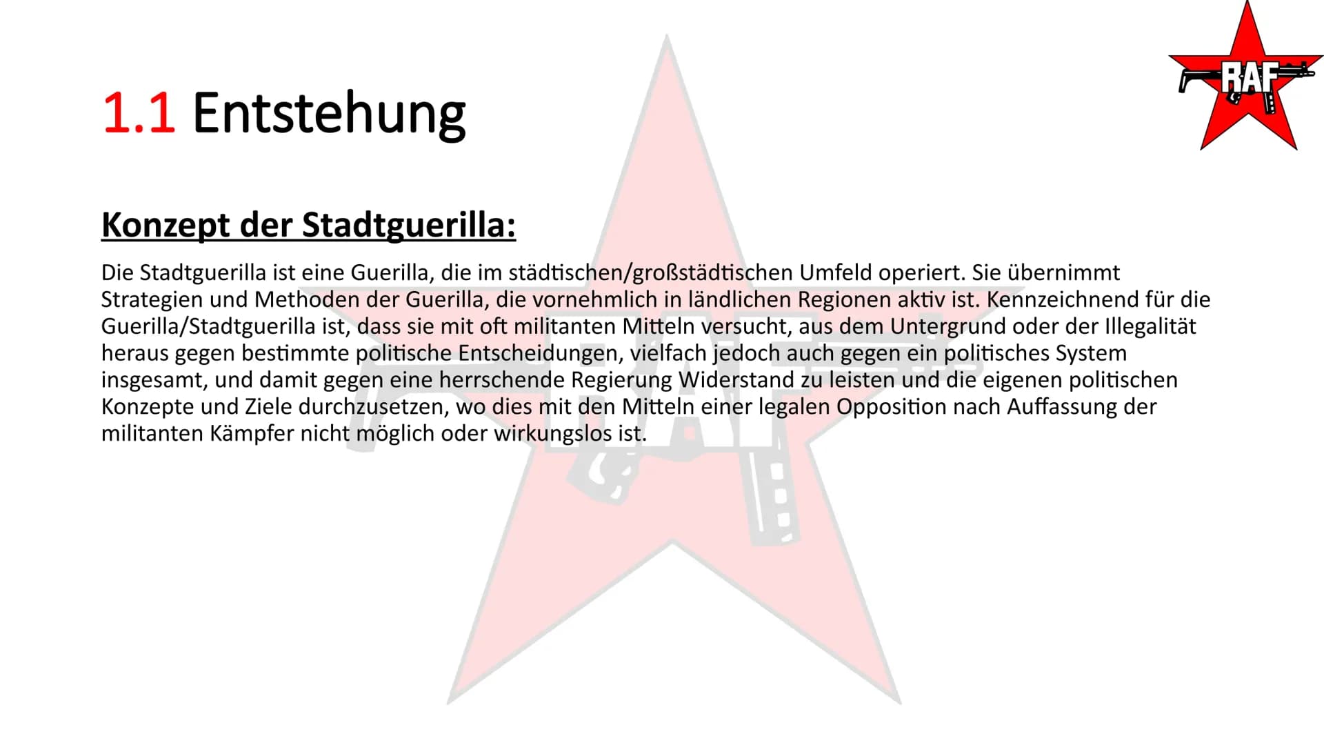 Rote Armee Fraktion- RAF
TAI
RAF
SEIT 20 TAGEN
RAF Gliederung
1. Rote Armee Fraktion
2. Umgang des Staates
RAF
RAF Gliederung
1. Rote Armee 