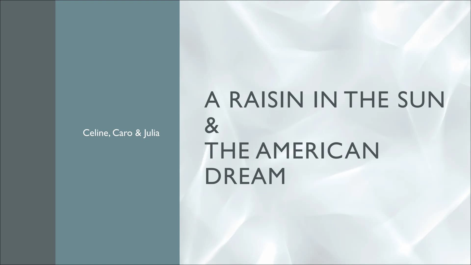 Celine, Caro & Julia
A RAISIN IN THE SUN
&
THE AMERICAN
DREAM A RAISIN IN THE SUN GENERAL INFORMATION
Author: Lorraine Hansberry
time of ori