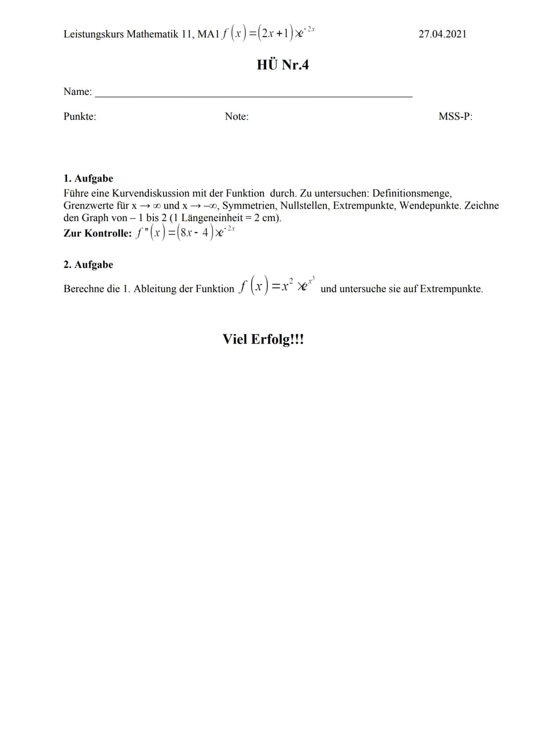 Leistungskurs Mathematik 11, MA1 ƒ (x) = (2x+1)x²²x
HÜ Nr.4
Name:
Punkte:
Note:
27.04.2021
MSS-P:
1. Aufgabe
Führe eine Kurvendiskussion mit