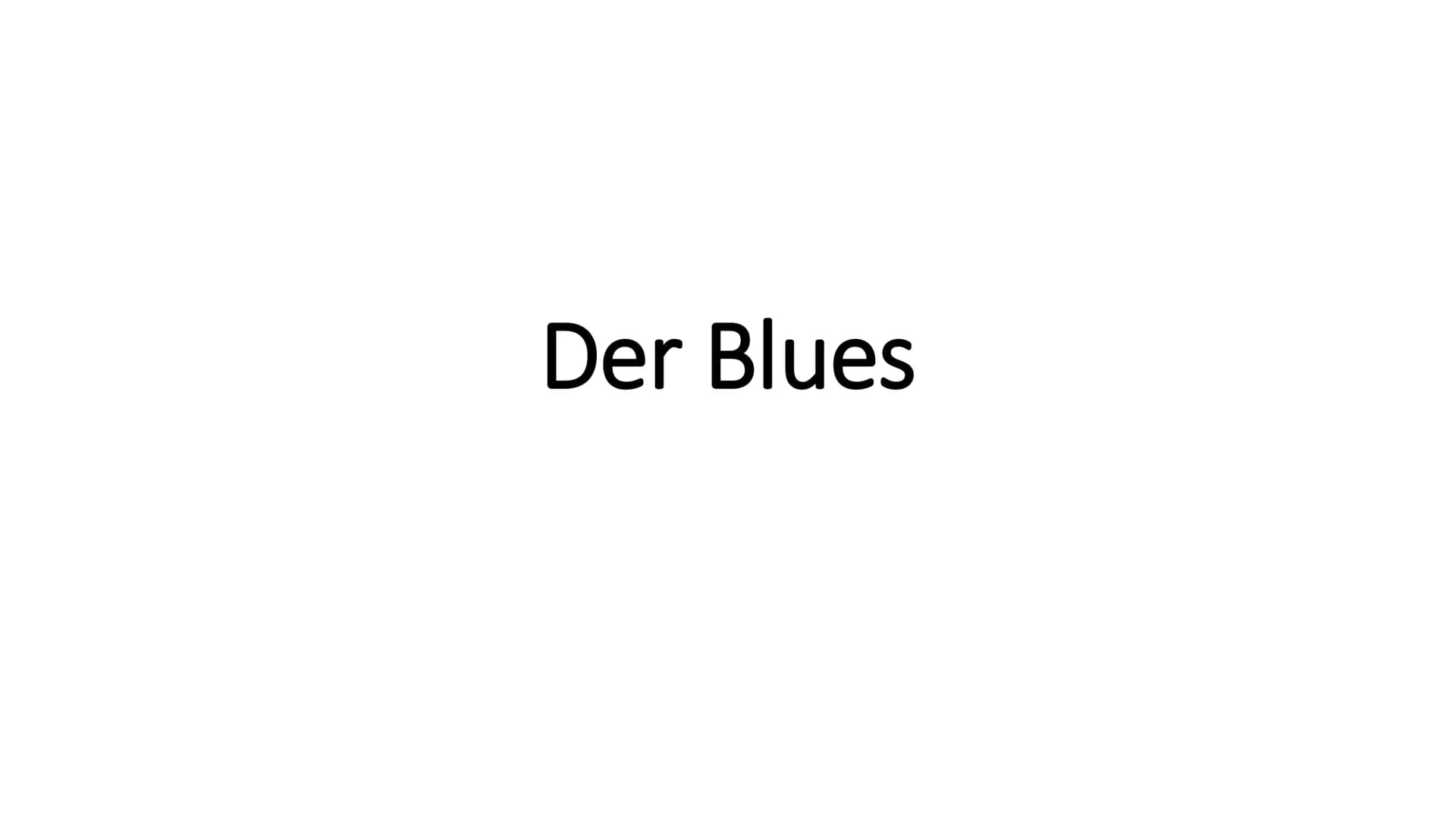 Der Blues Der Blues Blues Entstehung
• wichtigste afro-amerikanische Vorform des Jazz
entstand zw. 1870 und 1890 im Mississippi-Delta (Gegen