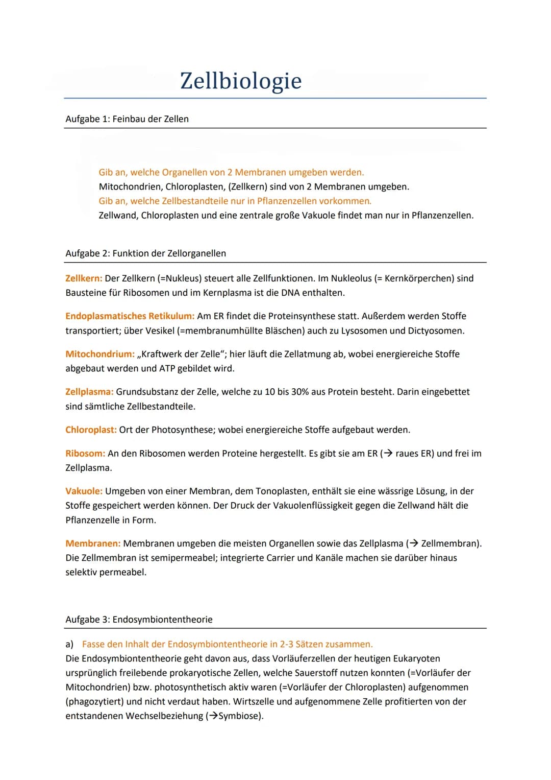 Zellbiologie
Aufgabe 1: Feinbau der Zellen
Gib an, welche Organellen von 2 Membranen umgeben werden.
Mitochondrien, Chloroplasten, (Zellkern