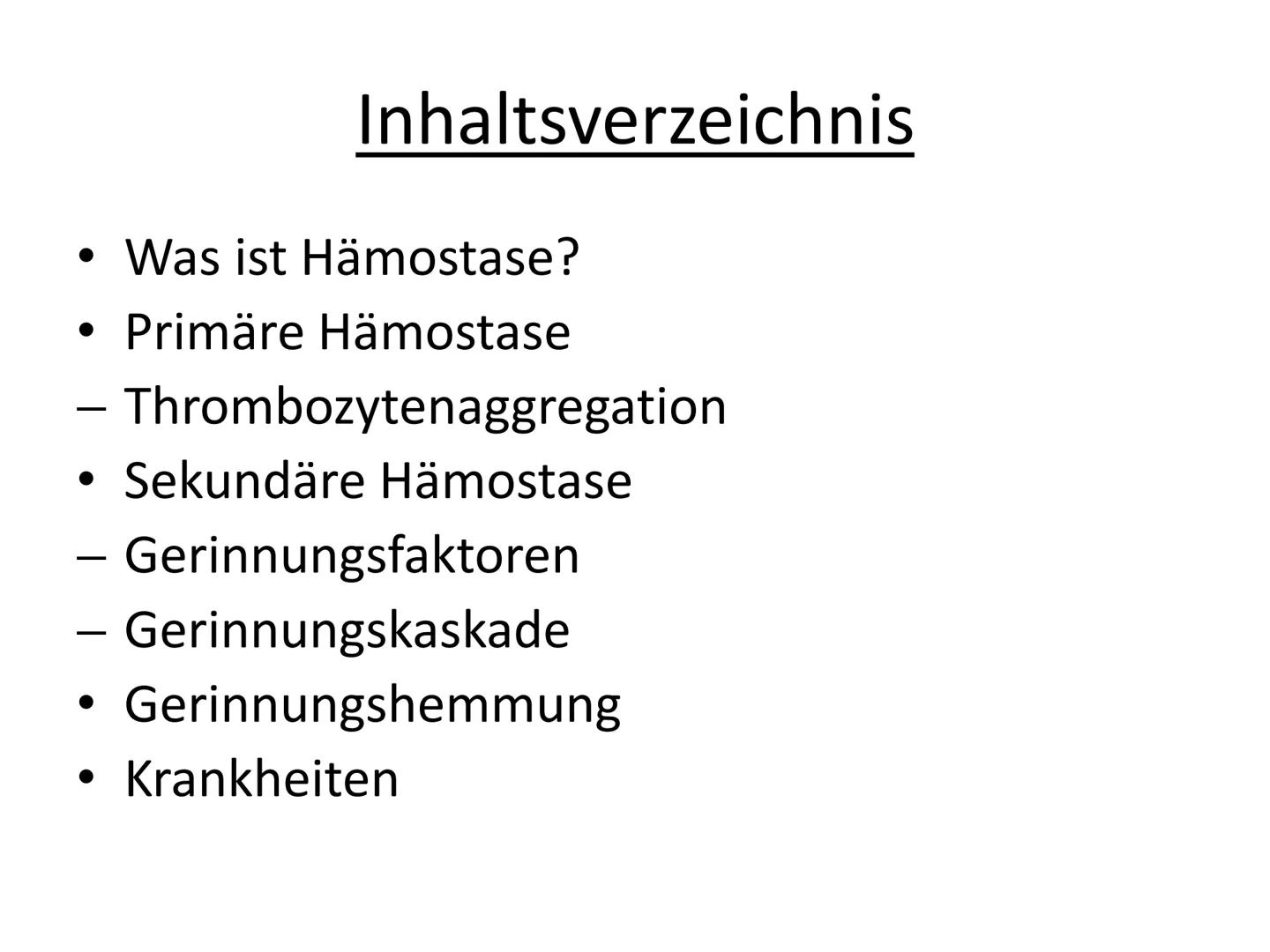 # Hämostase # Inhaltsverzeichnis

*   Was ist Hämostase?
*   Primäre Hämostase
    *   Thrombozytenaggregation
*   Sekundäre Hämostase
    *