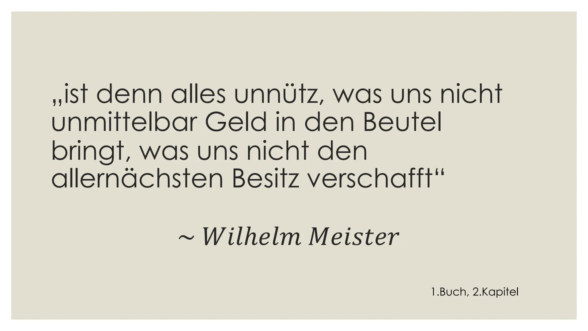 ,,ist denn alles unnütz, was uns nicht
unmittelbar Geld in den Beutel
bringt, was uns nicht den
allernächsten Besitz verschafft"
~ Wilhelm M