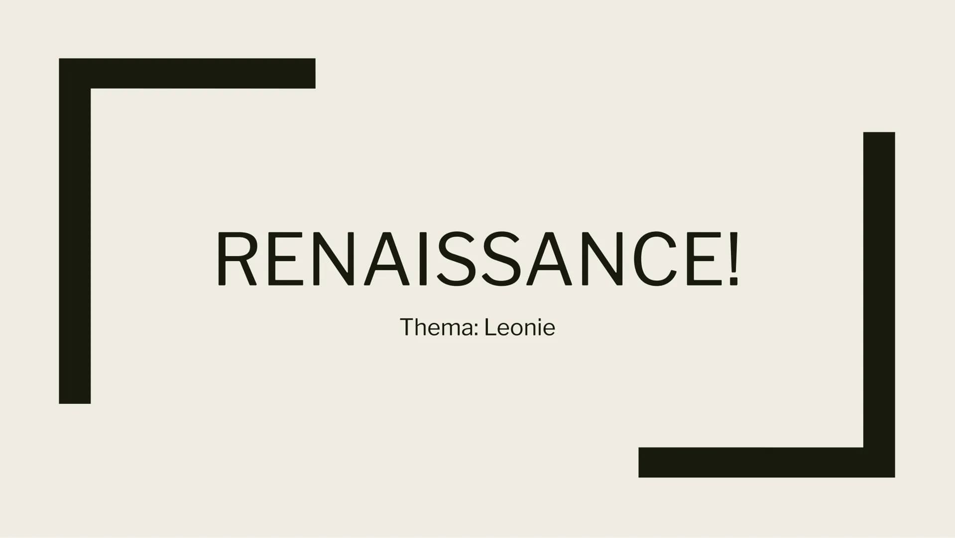 KUNST
PRÄSENTATION!
Leonie Silas Sonja 1. Beispiele Renaissance
2. Zeitliche Einordnung
Begriff/Herkunft
3. Darstellung
4. Künstler
Barock
I