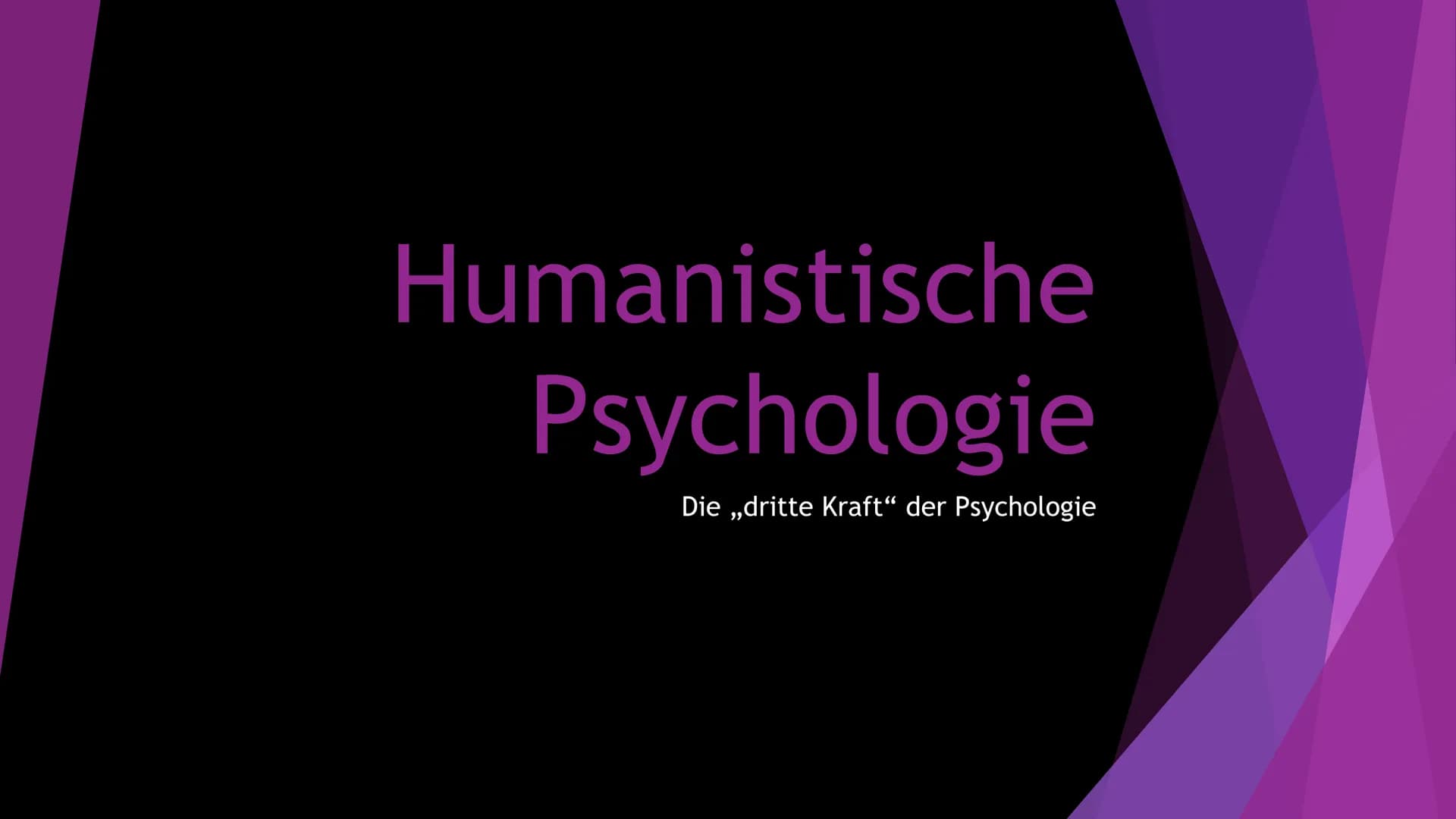 Humanistische
Psychologie
Die ,,dritte Kraft" der Psychologie →Die ,,dritte" Kraft der Psychologie
Entstehung:
Psychologie: Humanistische Ps