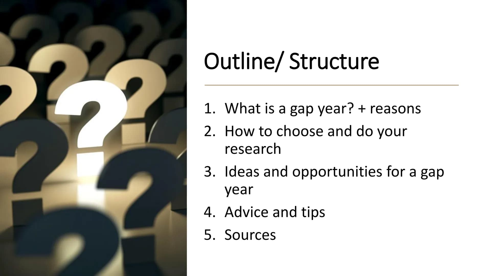 The opportunities
of a gap year
GAP YEAR
NEXT EXIT Outline/ Structure
1. What is a gap year? + reasons
2. How to choose and do your
research