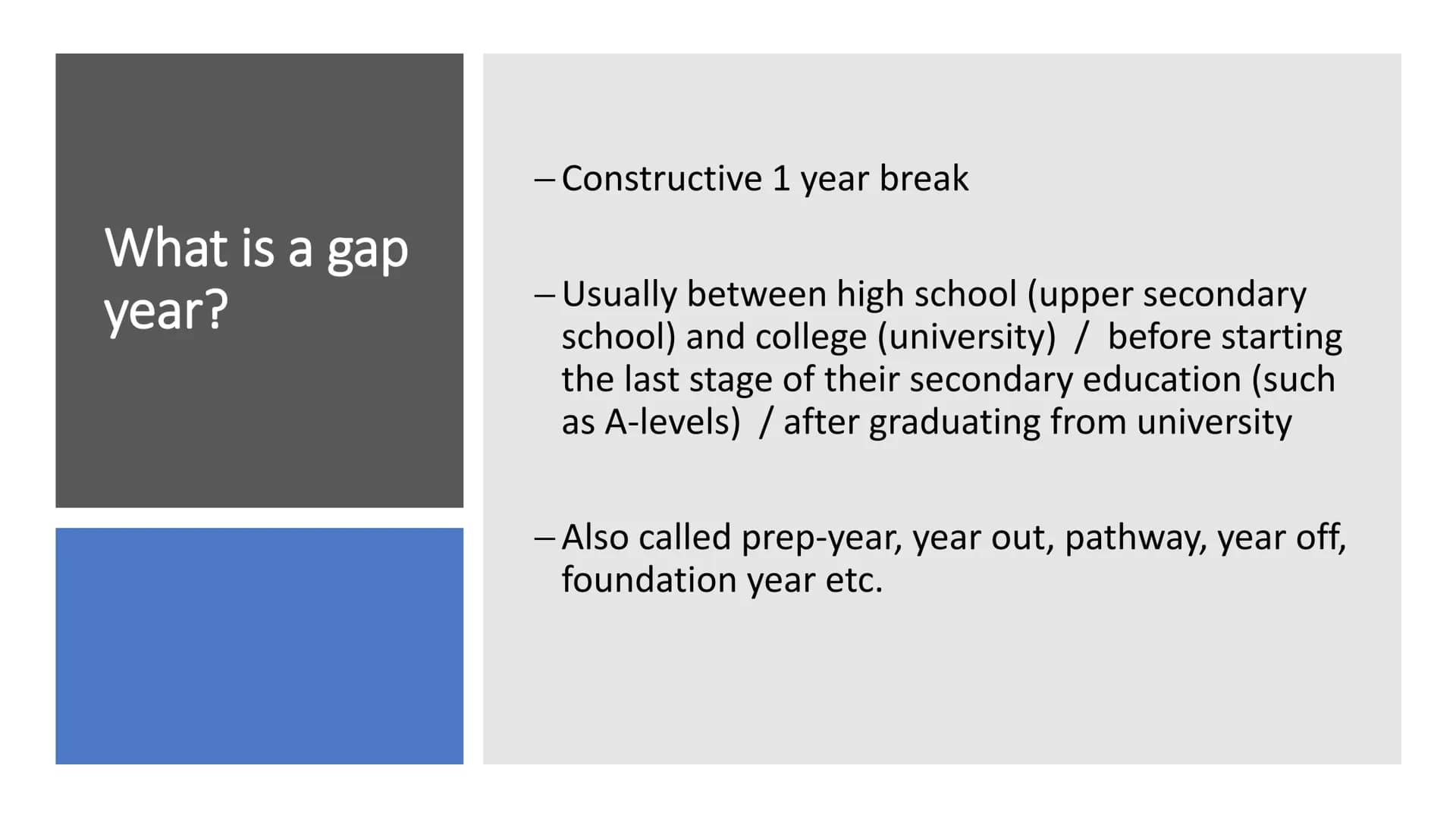 The opportunities
of a gap year
GAP YEAR
NEXT EXIT Outline/ Structure
1. What is a gap year? + reasons
2. How to choose and do your
research