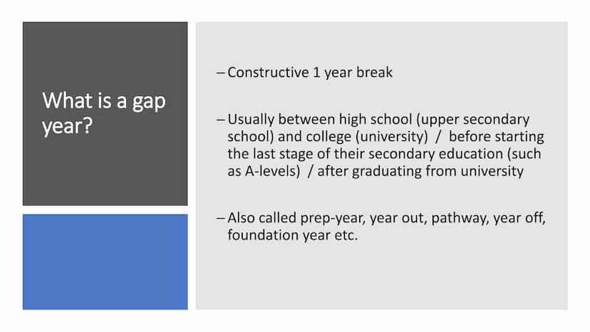 The opportunities
of a gap year
GAP YEAR
NEXT EXIT Outline/ Structure
1. What is a gap year? + reasons
2. How to choose and do your
research
