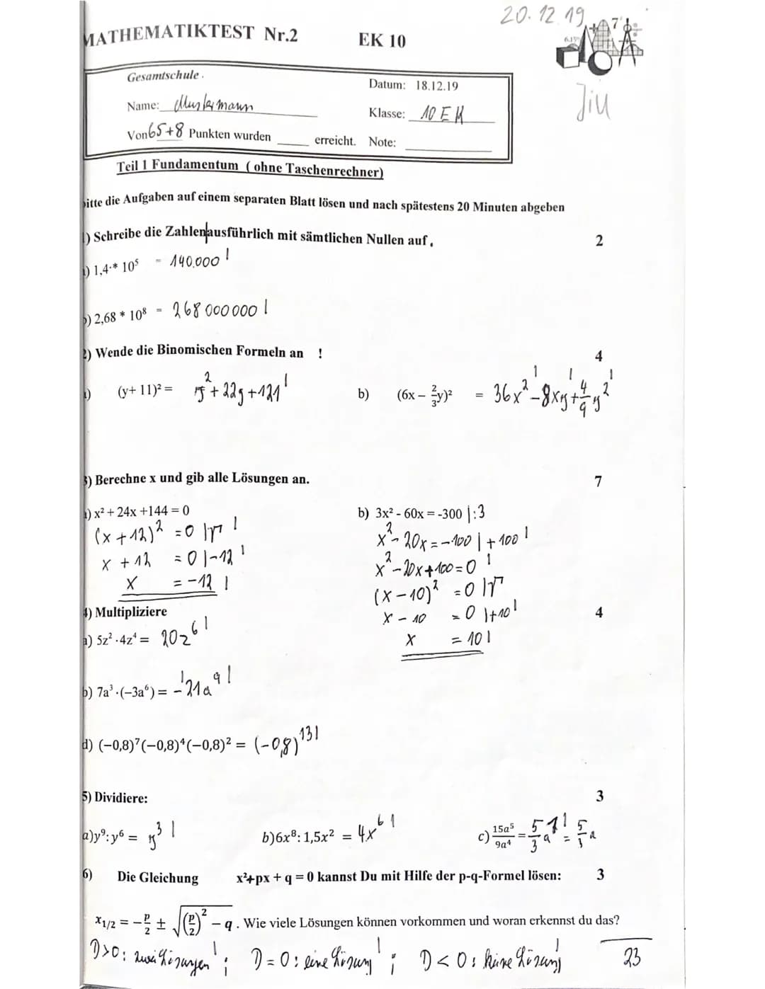 MATHEMATIKTEST Nr.2
Gesamtschule
Name:
Jiu
Von 65+8 Punkten wurden erreicht. Note:
Teil 1 Fundamentum (ohne Taschenrechner)
Bitte die Aufgab