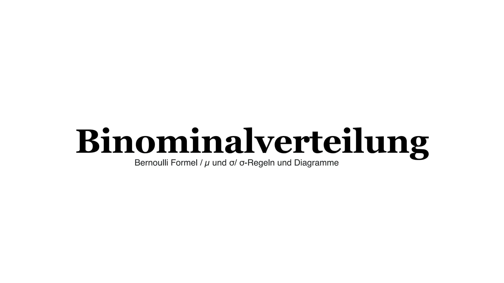 Binominalverteilung
Bernoulli Formel /μ und o/ o-Regeln und Diagramme Inhaltsverzeichnis
• Bernoulli-Formel
Formel + Bedeutung der Parameter