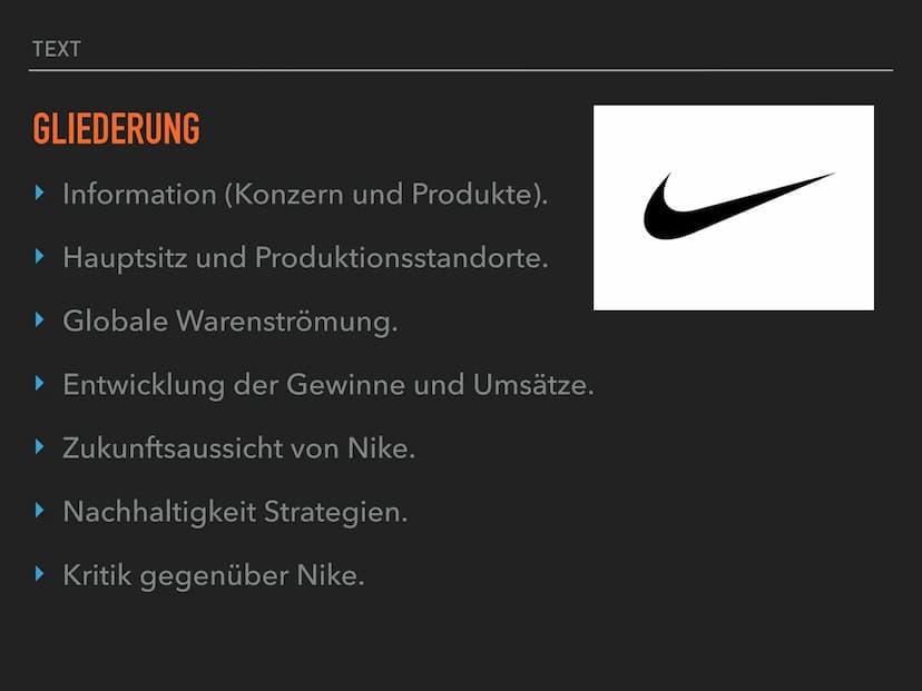 GLOBAL PLAYER
NIKE TEXT
GLIEDERUNG
▸ Information (Konzern und Produkte).
▸ Hauptsitz und Produktionsstandorte.
▸ Globale Warenströmung.
▸ En