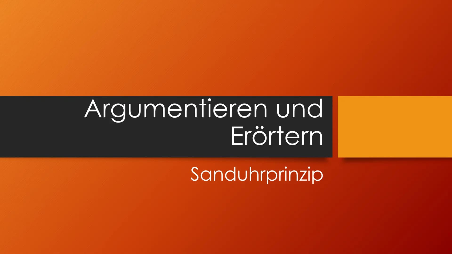 Argumentieren und
Erörtern
Sanduhrprinzip 1. Schritt: Das Thema erschließen
●
Worum geht es überhaupt?
Verstehe ich, was gemeint ist, was da