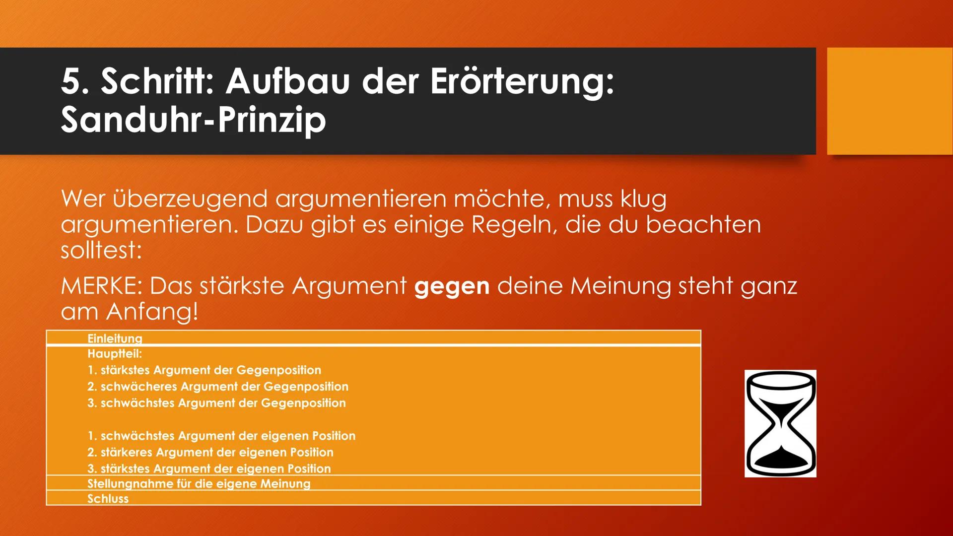 Argumentieren und
Erörtern
Sanduhrprinzip 1. Schritt: Das Thema erschließen
●
Worum geht es überhaupt?
Verstehe ich, was gemeint ist, was da