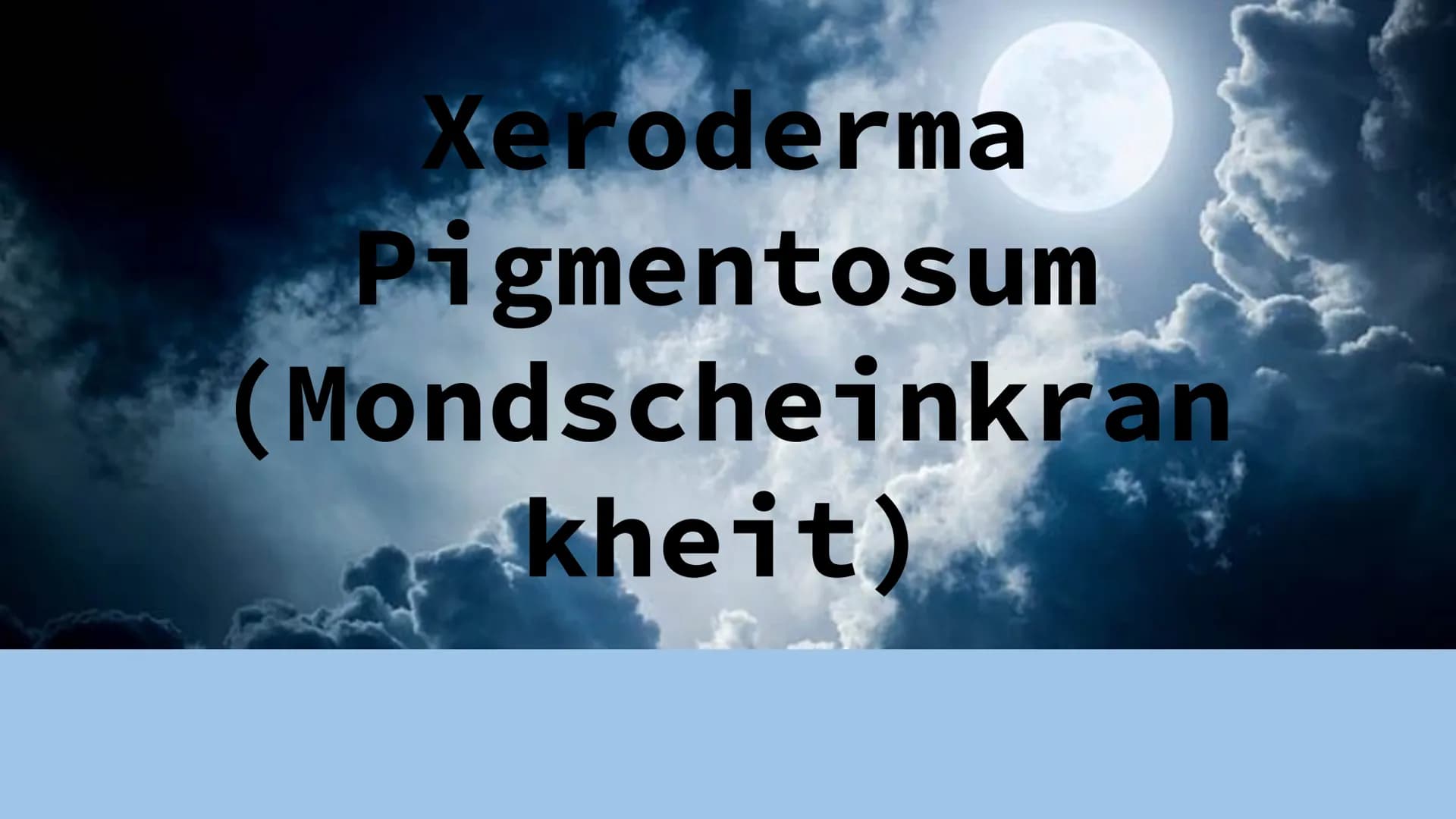 Xeroderma
Pigmentosum
(Mondscheinkran
kheit) Gliederung
Definition
• Häufigkeit
Ursachen
Symptome
Diagnose
Therapie
Was kann der Betroffene 