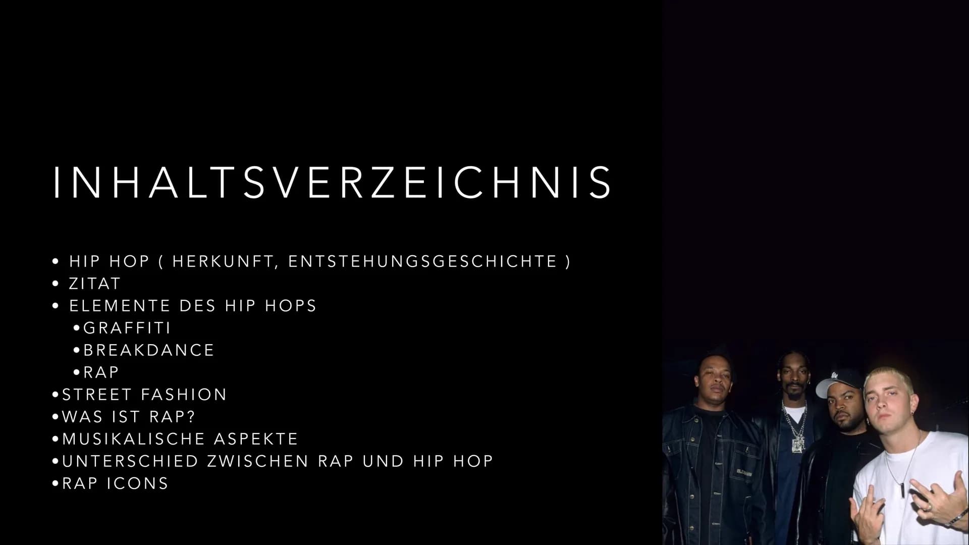 o
2DIE +
50
N166.2
2PAC
A
FLM SHADY
HIP HOP/ RAP
COMPTON
WRATH
70) INHALTSVERZEICHNIS
• HIP HOP ( HERKUNFT, ENTSTEHUNGSGESCHICHTE)
• ZITAT
•