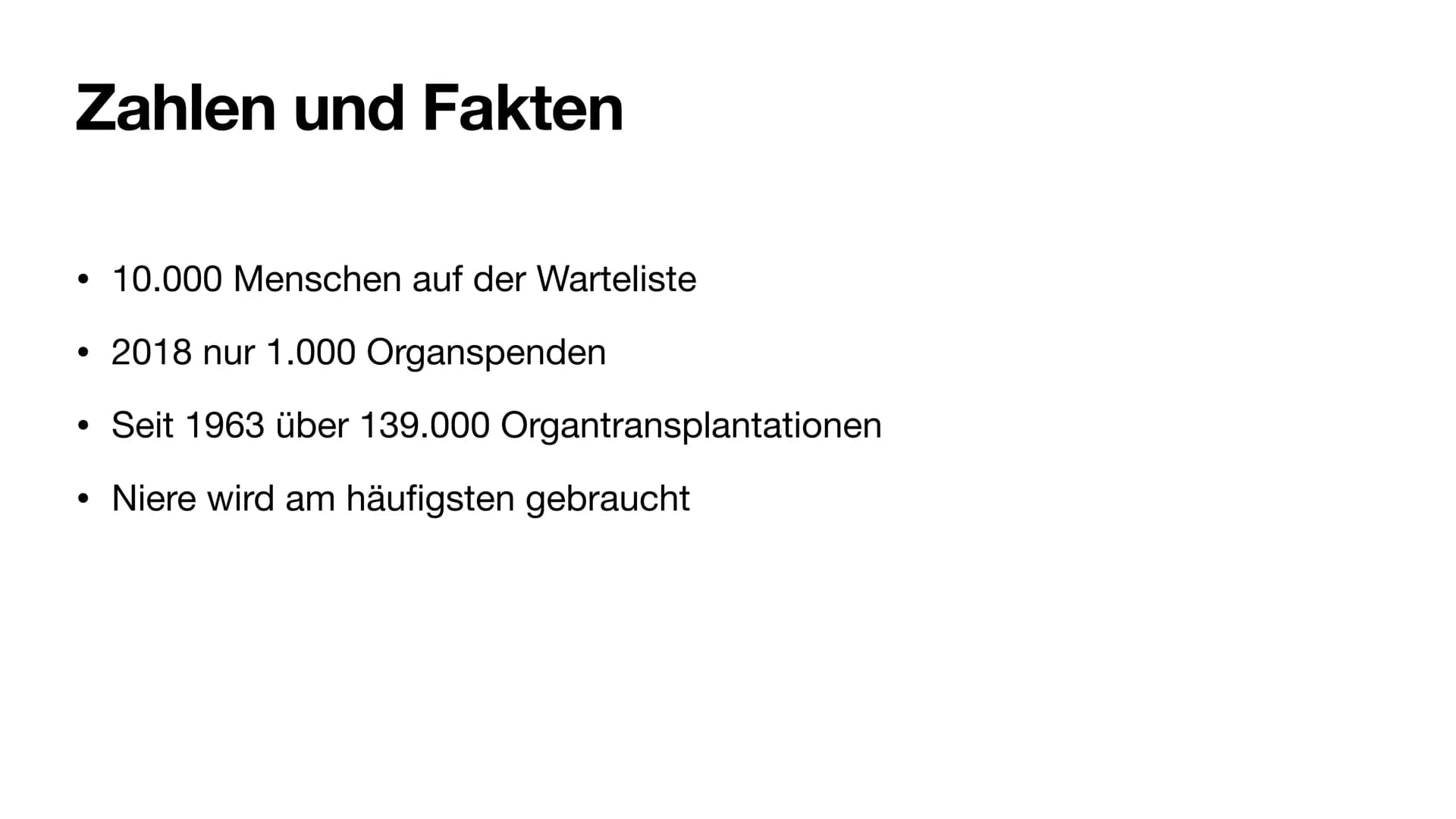 Handout
Was ist Organspende?
Freigabe von Organen zur Transplantation
bei postmortaler Organspende: anonym->nach Hirntod
Lebendspende nicht 