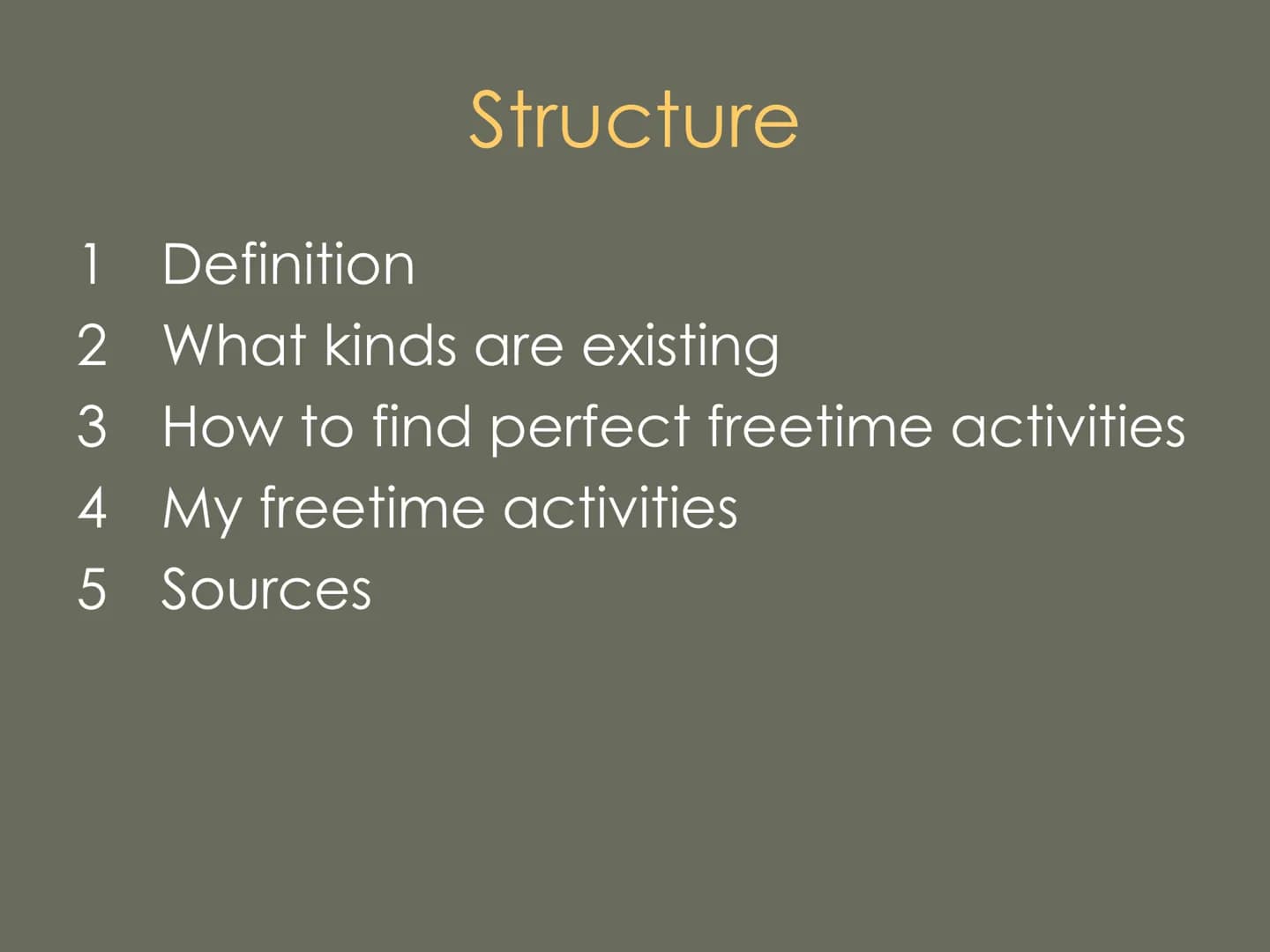 Freetime Activities Structure
1 Definition
2 What kinds are existing
3
How to find perfect freetime activities
4 My freetime activities
5 So