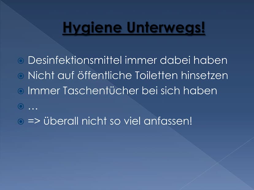 Hygiene
Infektionen
Die Hygiene Gliederung
Was ist Hygiene?
● Hygiene zu Hause und Unterwegs!
Arten der Hygiene!
• Was ist wenn zu viel Hygi