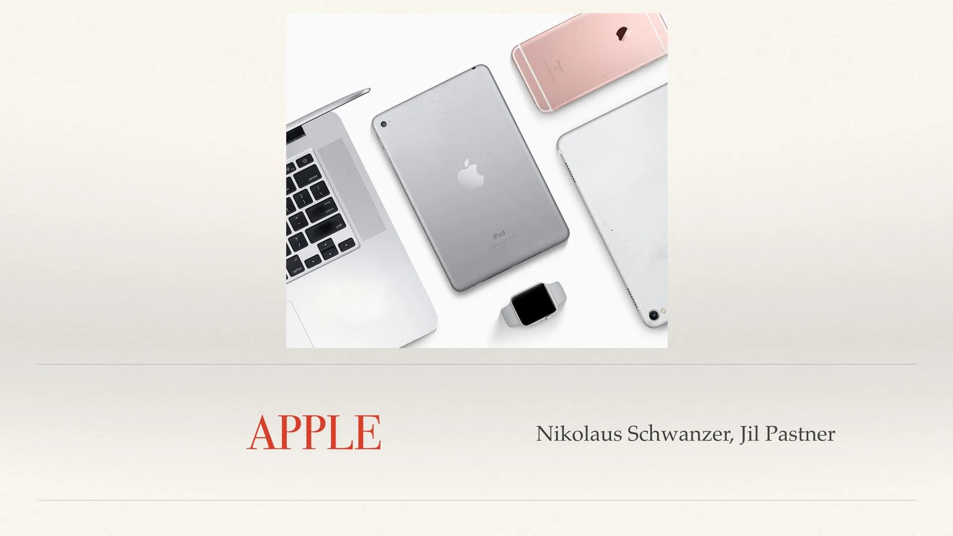 U
delete
.
APPLE
iPad
Nikolaus Schwanzer, Jil Pastner ●
●
●
●
●
Hardfacts
Apple's Logo
Gründungsgeschichte
●
Gründer
Produktentwicklung
Prod