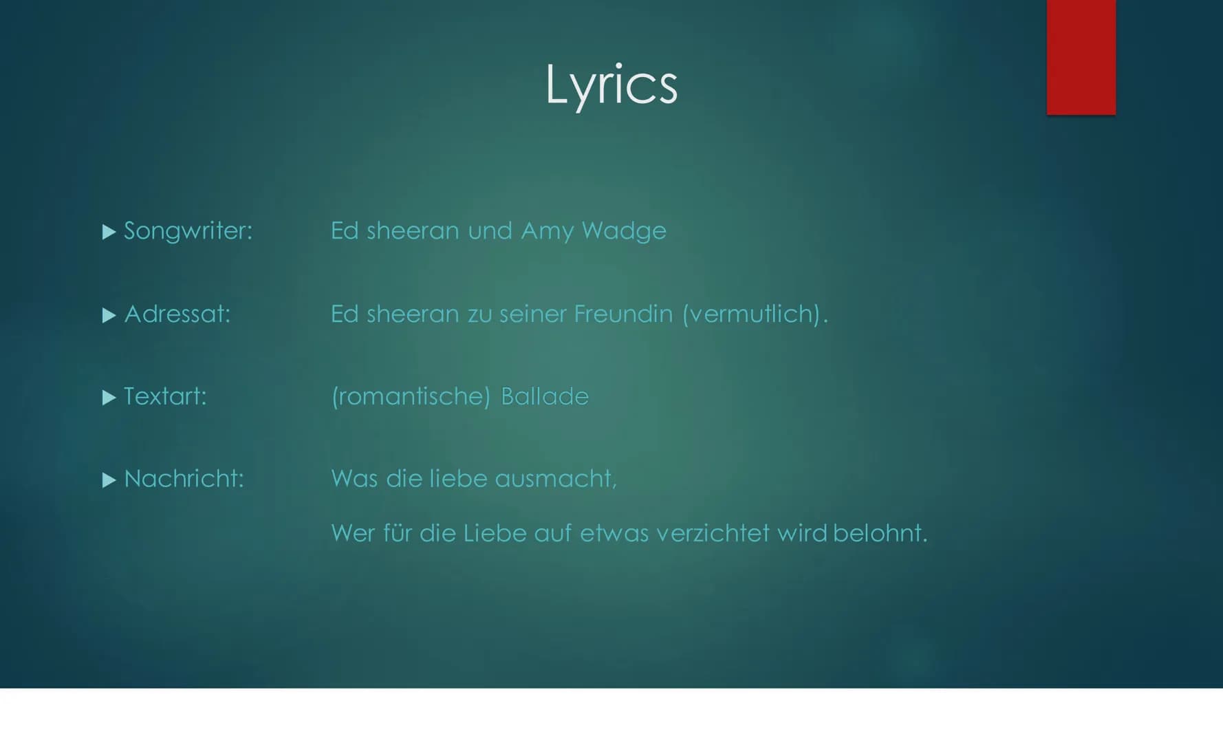 Musikanalyse
Thinking out loud
THINKING OUT
LO
UD
VON XXX
X Vers/chorus:
▶ Pre-chorus:
▶ Chorus:
Refrain:
Instrumental:
► Outro:
Headline:
F