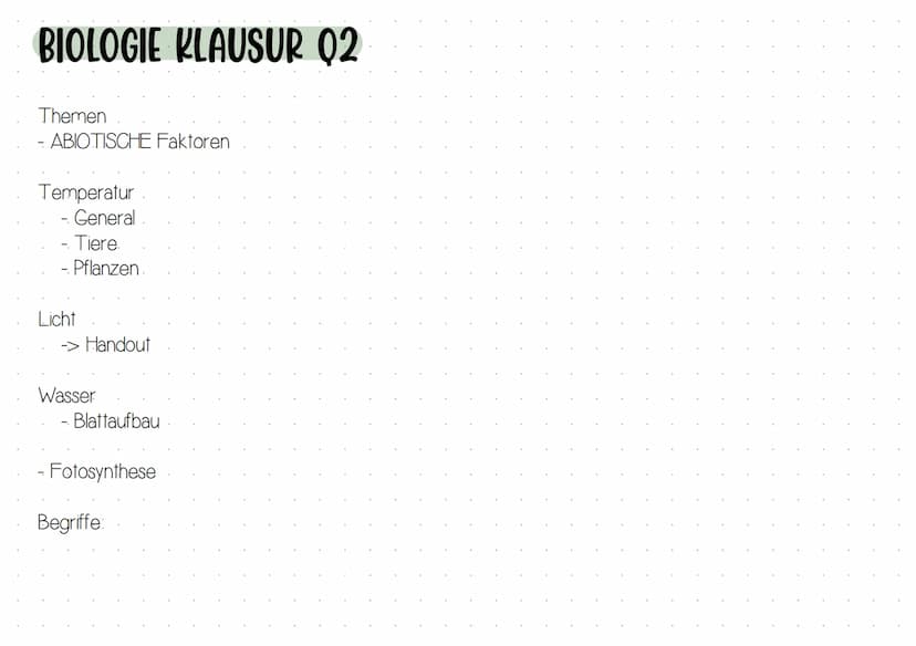 ÖKOLOgie BIOLOGIE KLAUSUR Q2
Themen
ABIOTISCHE Faktoren
-
Temperatur
- General.
- Tiere.
- Pflanzen.
Licht
→> Handout
Wasser
- Blattaufbau
-