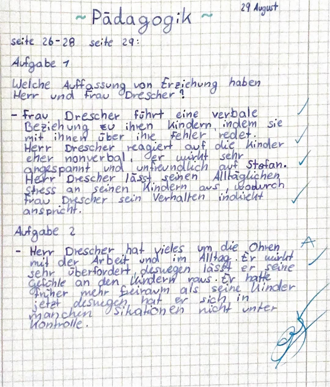 2
Pädagogik
seite 26-28 seite 29:
-
-
Aufgabe 1
Welche Auffassung von Erziehung
Herr und Frau Drescher?
29 August
unfreundlich
haben
Frau Dr