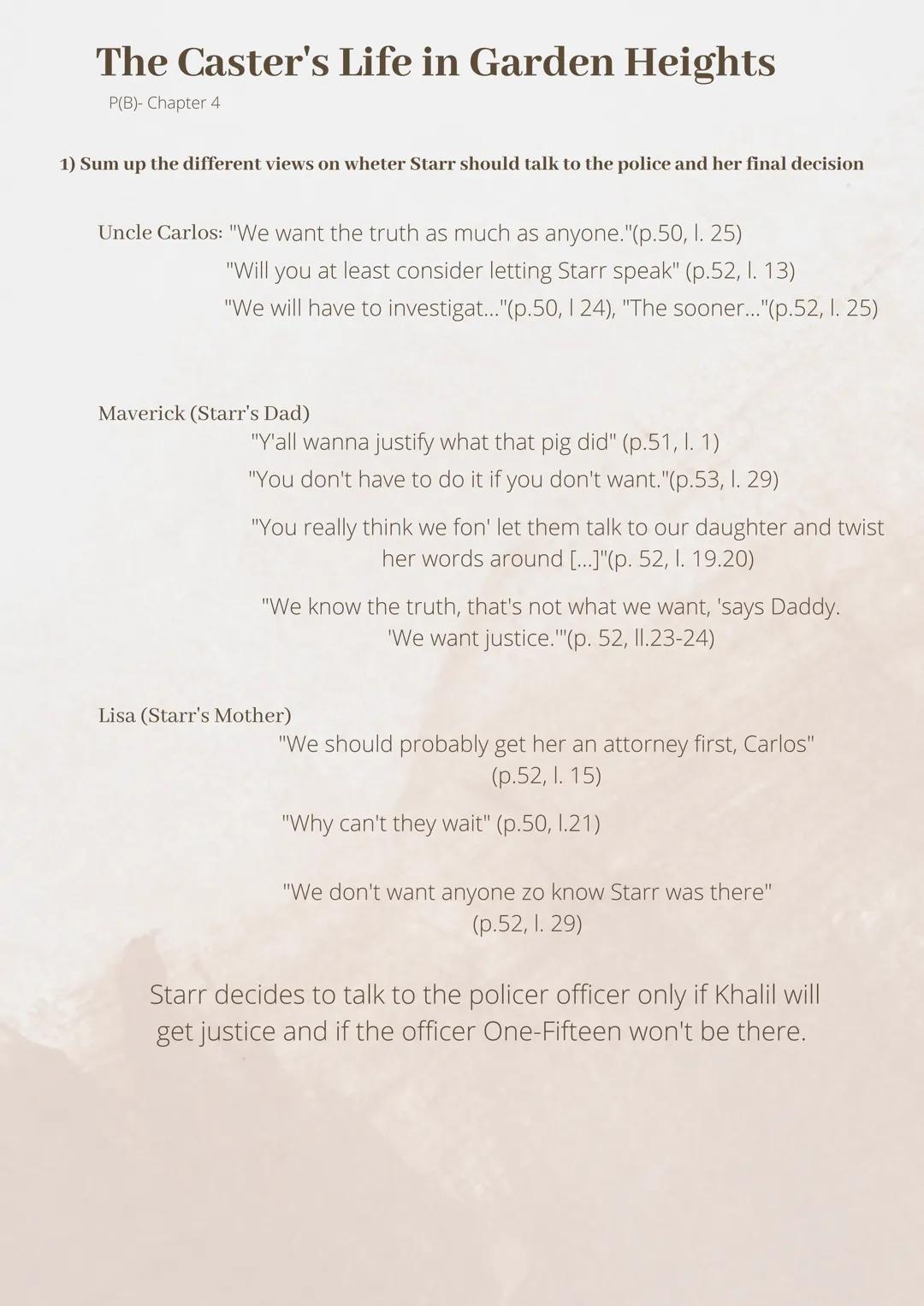 The Caster's Life in Garden Heights
P(B)- Chapter 4
1) Sum up the different views on wheter Starr should talk to the police and her final de