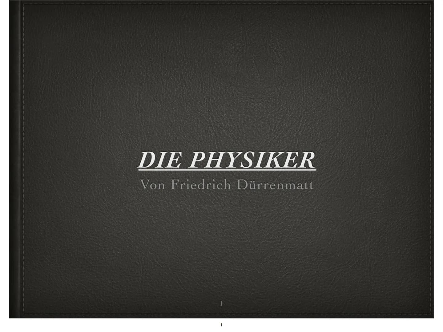DIE PHYSIKER
Von Friedrich Dürrenmatt ●
●
●
●
●
●
●
Autor
Informationen zum Buch
Figuren
Hauptfiguren
Akt 1
Akt 2
Fazit
Gliederung
Quellen
2