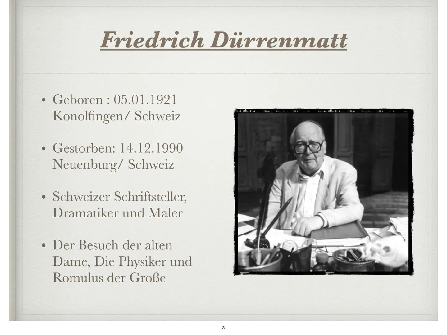 DIE PHYSIKER
Von Friedrich Dürrenmatt ●
●
●
●
●
●
●
Autor
Informationen zum Buch
Figuren
Hauptfiguren
Akt 1
Akt 2
Fazit
Gliederung
Quellen
2