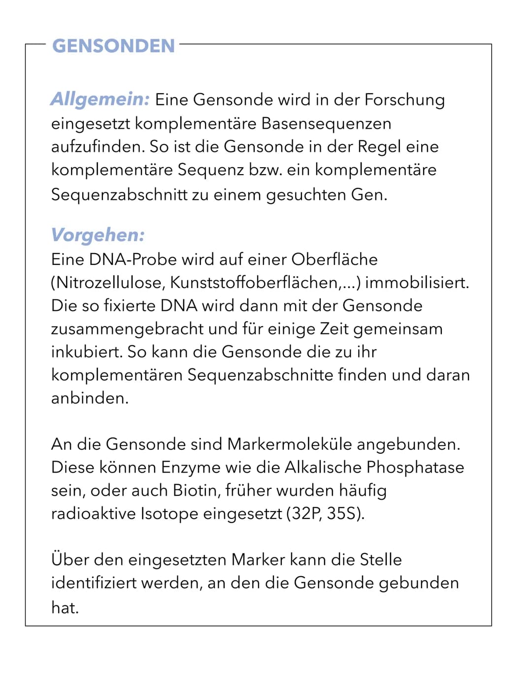 GENSONDEN
Allgemein: Eine Gensonde wird in der Forschung
eingesetzt komplementäre Basensequenzen
aufzufinden. So ist die Gensonde in der Reg