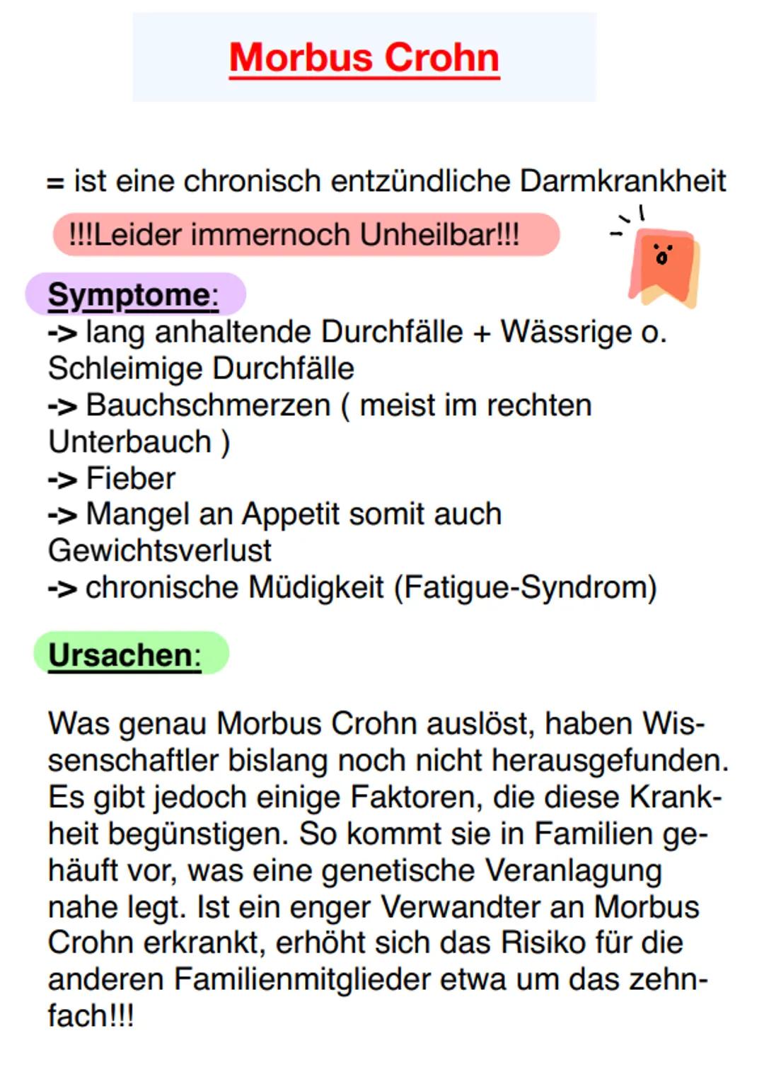 Morbus Crohn
= ist eine chronisch entzündliche Darmkrankheit
!!!Leider immernoch Unheilbar!!!
Symptome:
-> lang anhaltende Durchfälle + Wäss