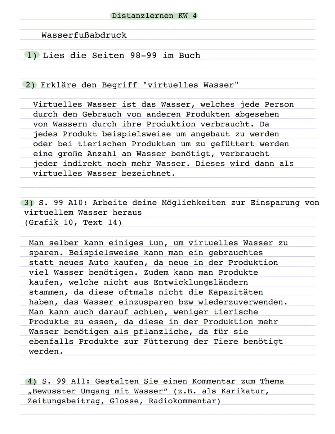 Distanzlernen KW 4
Wasserfußabdruck
1) Lies die Seiten 98-99 im Buch
2) Erkläre den Begriff "virtuelles Wasser"
Virtuelles Wasser ist das Wa