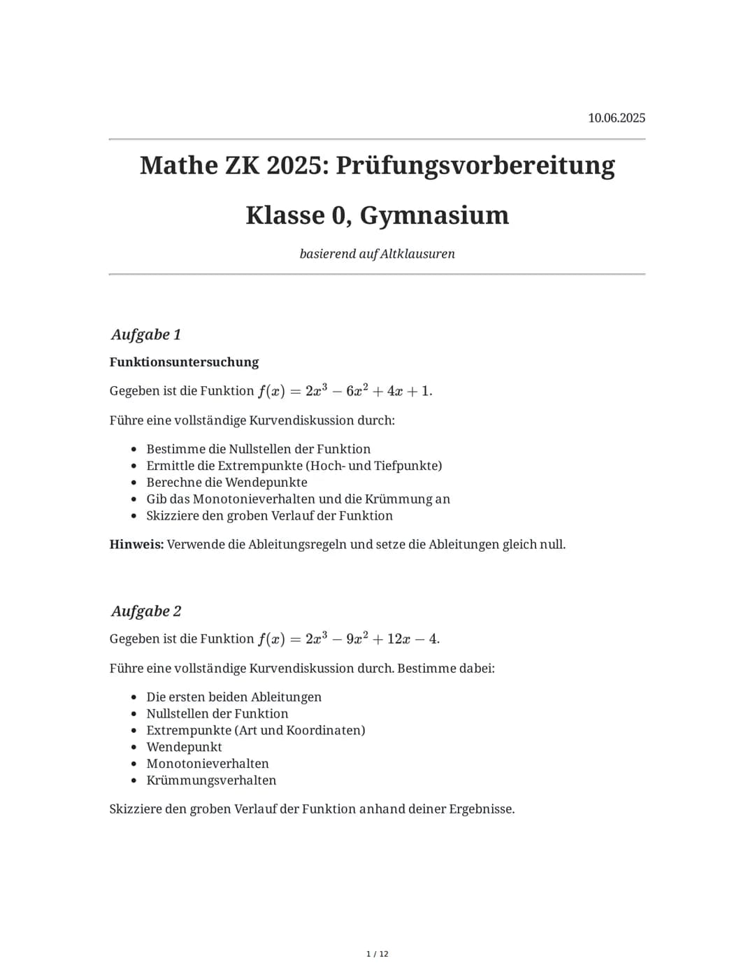# Mathe ZK 2025: Prüfungsvorbereitung

Klasse 0, Gymnasium

basierend auf Altklausuren

10.06.2025

## Aufgabe 1

Funktionsuntersuchung

Geg