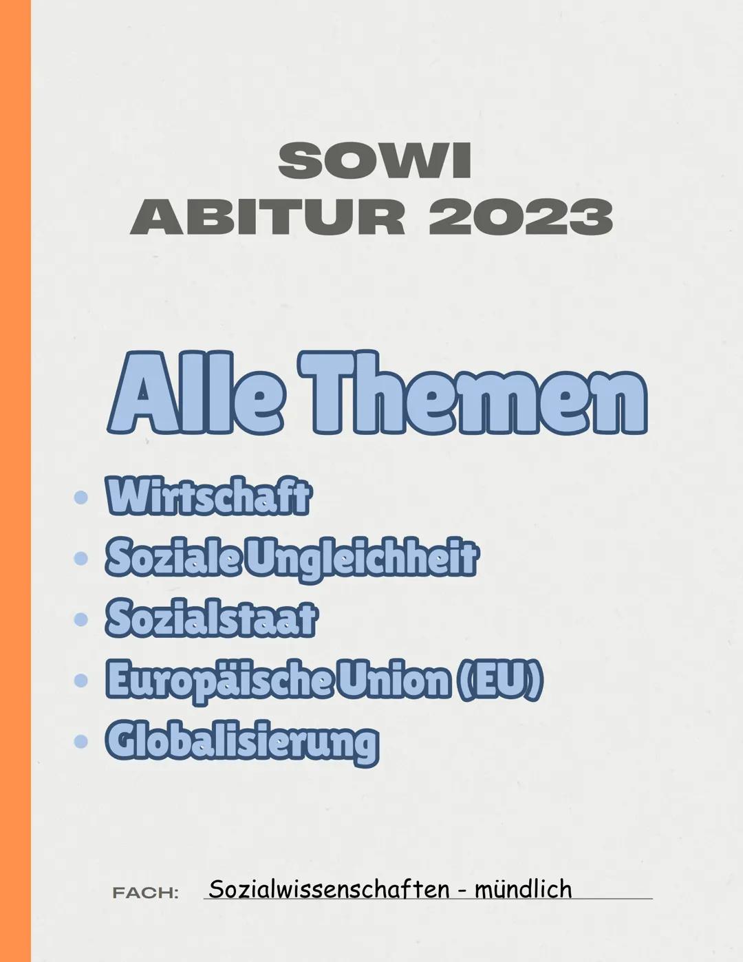 SOWI
ABITUR 2023
Alle Themen
Wirtschaft
Soziale Ungleichheit
Sozialstaat
Europäische Union (EU)
Globalisierung
FACH: Sozialwissenschaften -