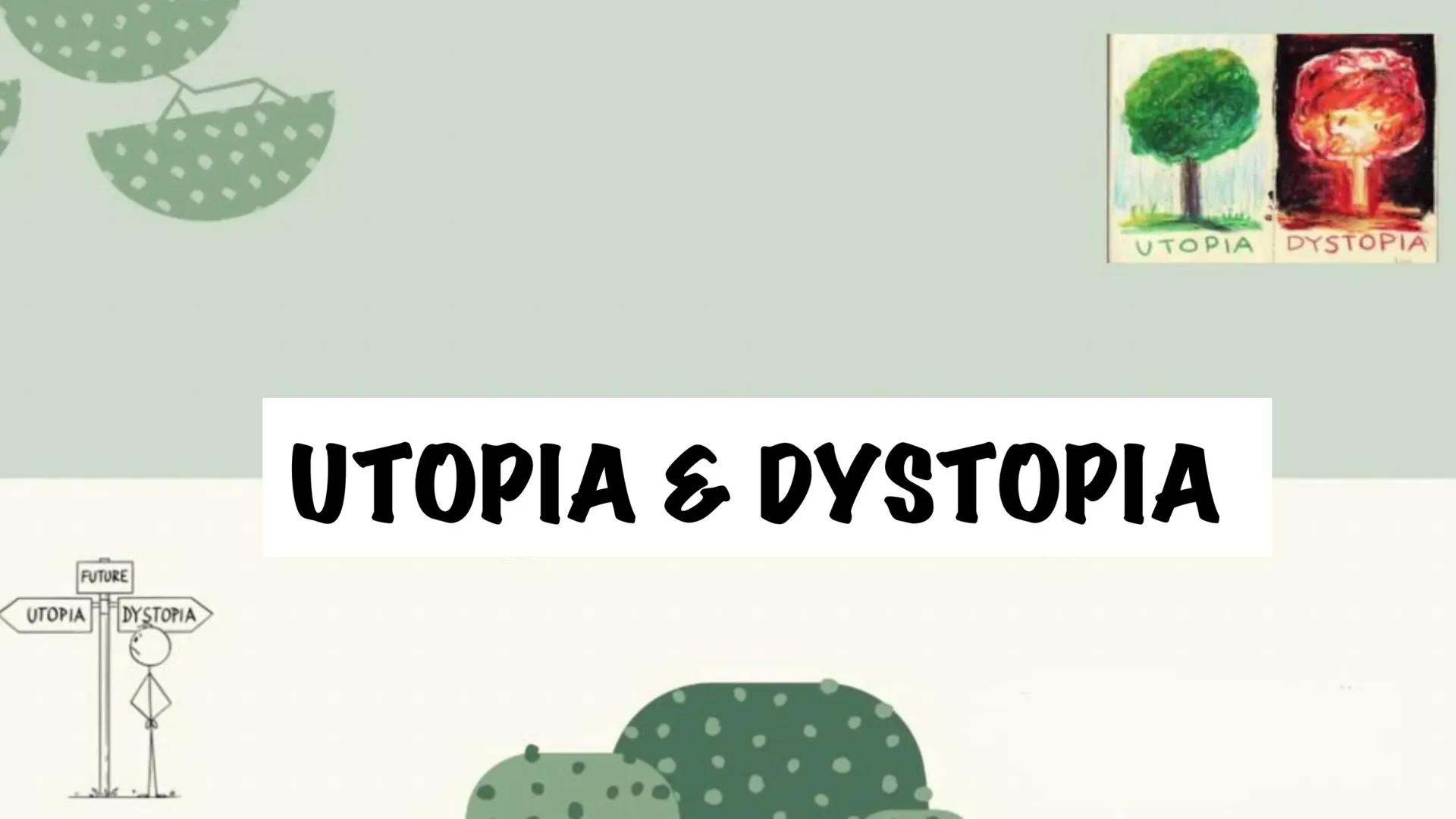 FUTURE
UTOPIA DYSTOPIA
UTOPIA DYSTOPIA
UTOPIA & DYSTOPIA Structure
UTOPIA
→ What is Utopia ?
→ Characteristics/ Benefits
→ Types of Utopia
→