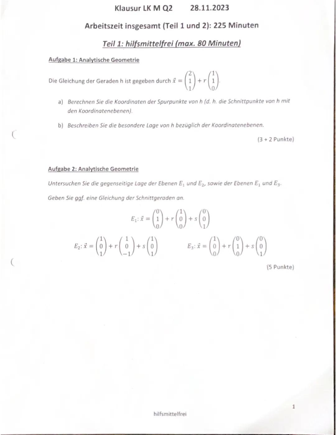 Klausur LK M Q2
28.11.2023
Arbeitszeit insgesamt (Teil 1 und 2): 225 Minuten
Teil 1: hilfsmittelfrei (max. 80 Minuten)
Aufgabe 1: Analytisch