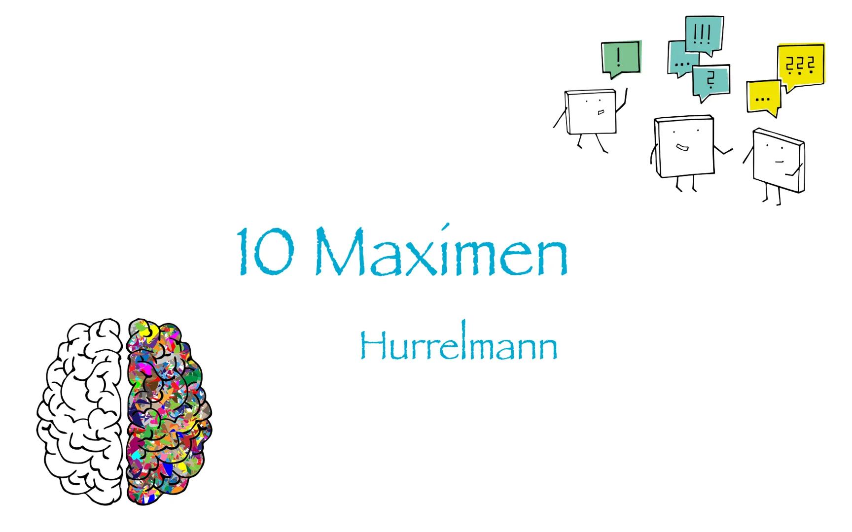# 10 Maxímen
Hurrelmann # 10 Maximen nach Hurrelmann
Maxime!
- Geschlechtsspezifische Personlichkeitsentwicklung wird von äußeren & innere