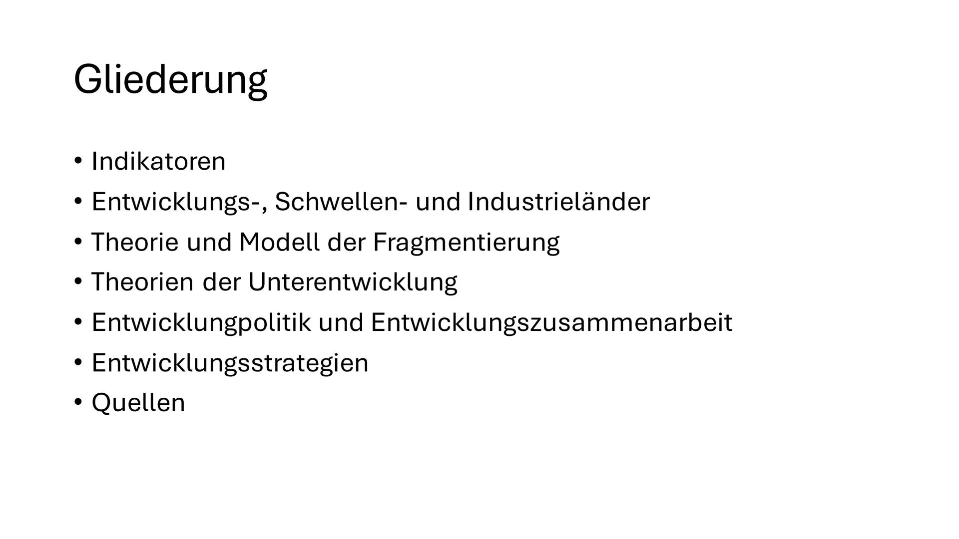 Globale Disparitäten Gliederung
• Indikatoren
• Entwicklungs-, Schwellen- und Industrieländer
• Theorie und Modell der Fragmentierung
• Theo