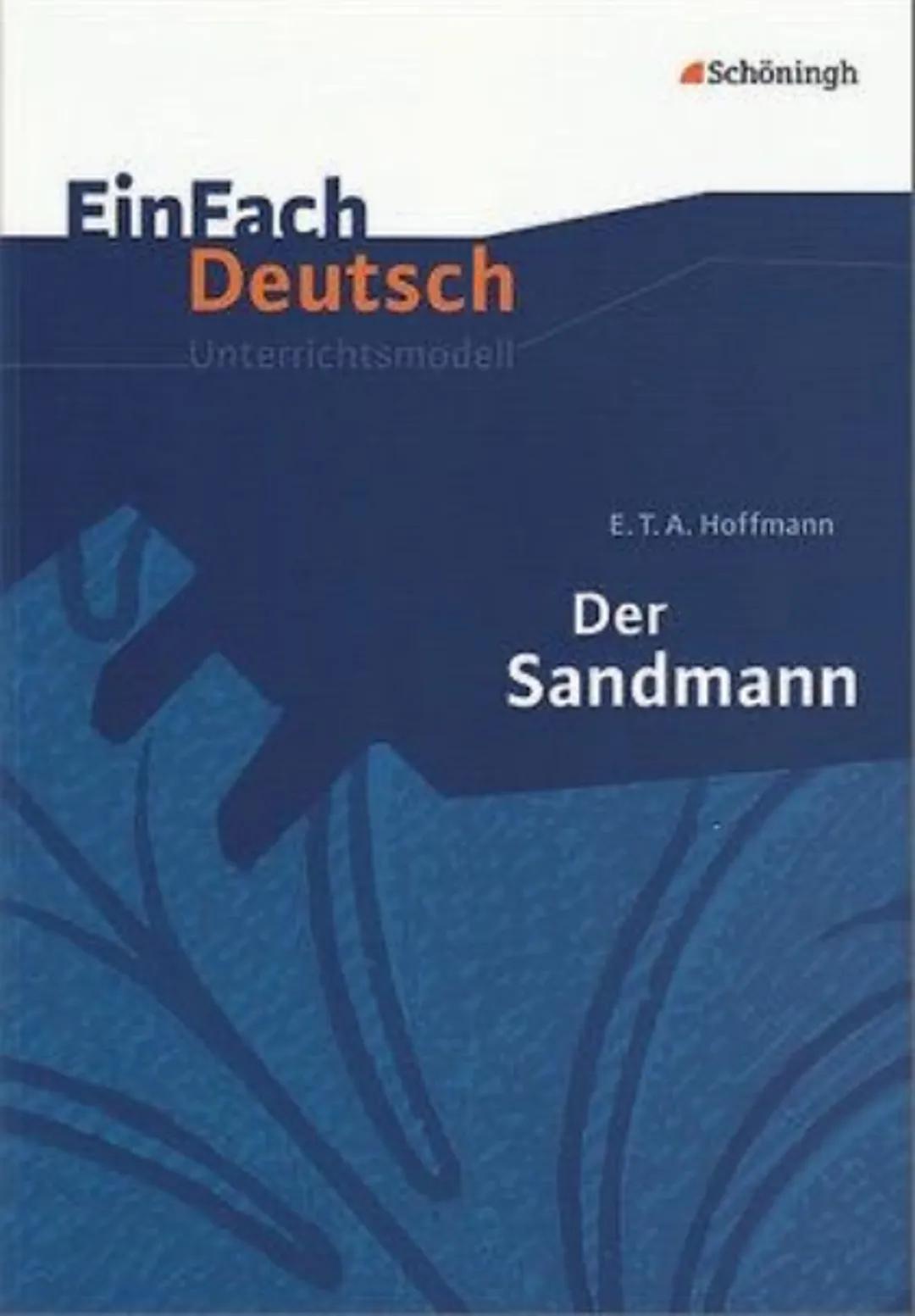 # EinFach
## Deutsch
Unterrichtsmodell
E. T. A. Hoffmann
# Der
# Sandmann
Schöningh ## Zusammenfassung
Die Hauptfigur der Erzählung ist d