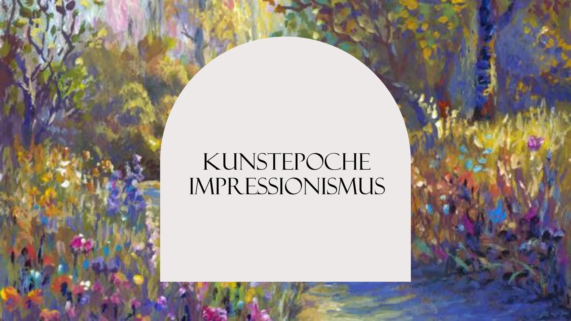 KUNSTEPOCHE
IMPRESSIONISMUS GLIEDERUNG
• Zeitliche Einordnung
• Entstehung & Entwicklung
• Bedeutung & Begriff
• Merkmale
• Wie malten die