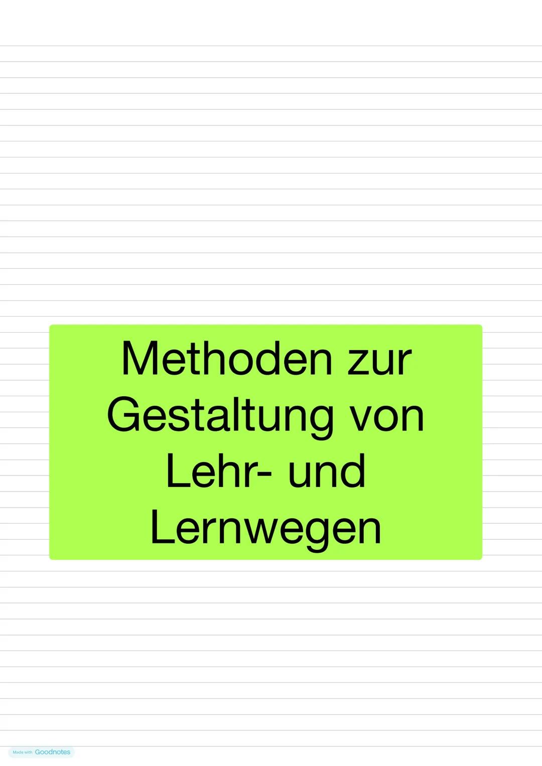 Methoden zur
Gestaltung von
Lehr- und
Lernwegen # Methoden zur Gestaltung von Lehr- und Lernwegen
- Teillernmethode
- Ganzheitsmethode
- Ga