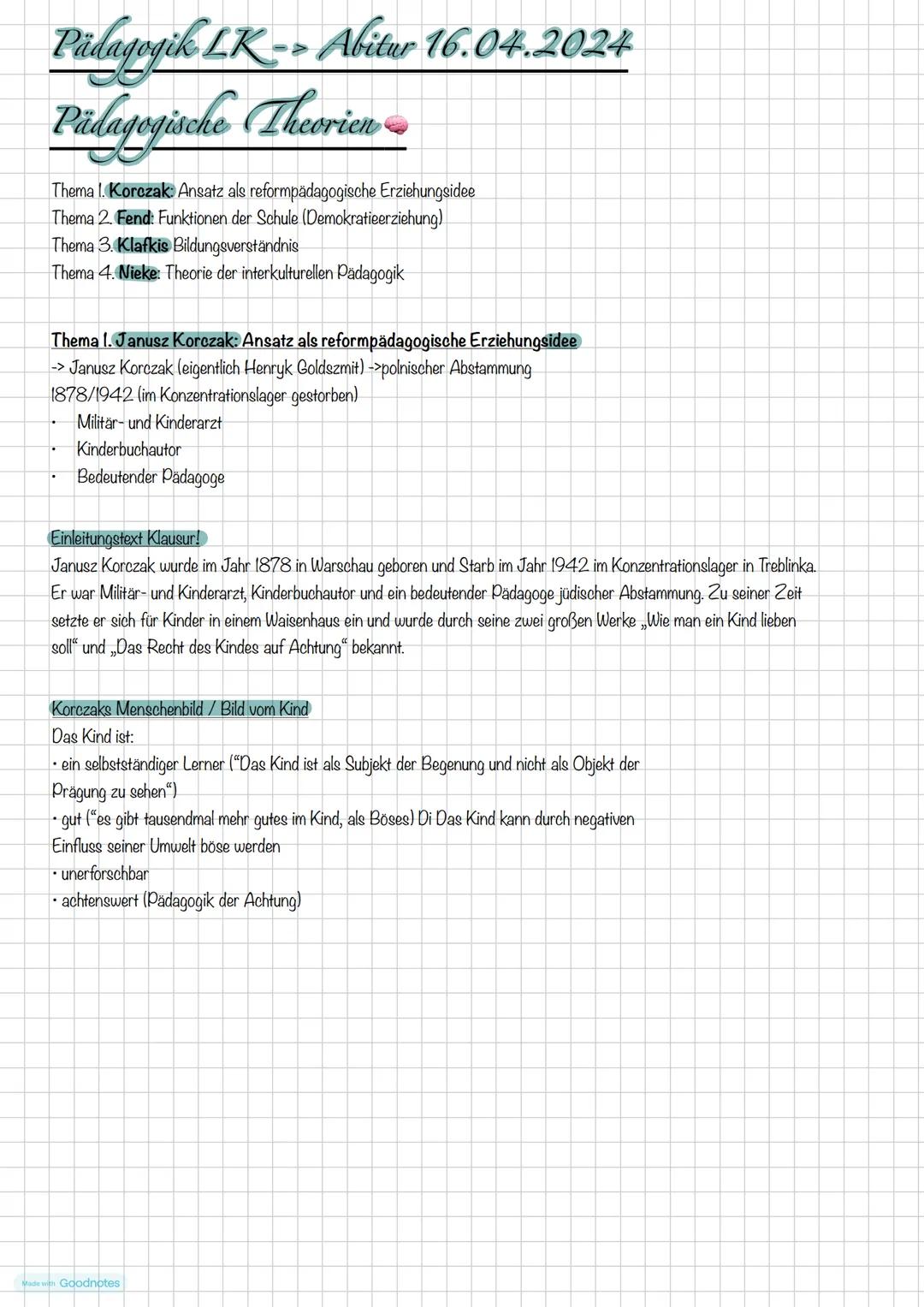 # Pädagogik LK-> Abitur 16.04.2024
# Pädagogische Theorien
Thema I. Korczak: Ansatz als reformpädagogische Erziehungsidee
Thema 2. Fend: F