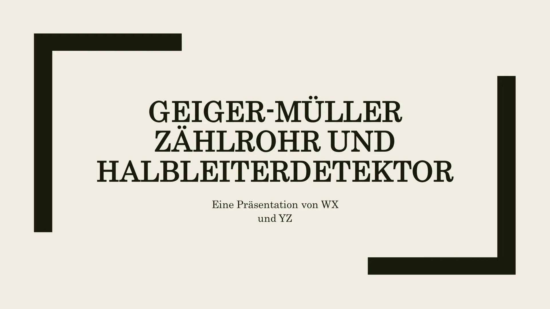 GEIGER-MÜLLER
ZÄHLROHR UND
HALBLEITERDETEKTOR
Eine Präsentation von WX
und YZ # Inhaltsverzeichnis
1. Ionisierende Strahlung
2. Geiger-Mül