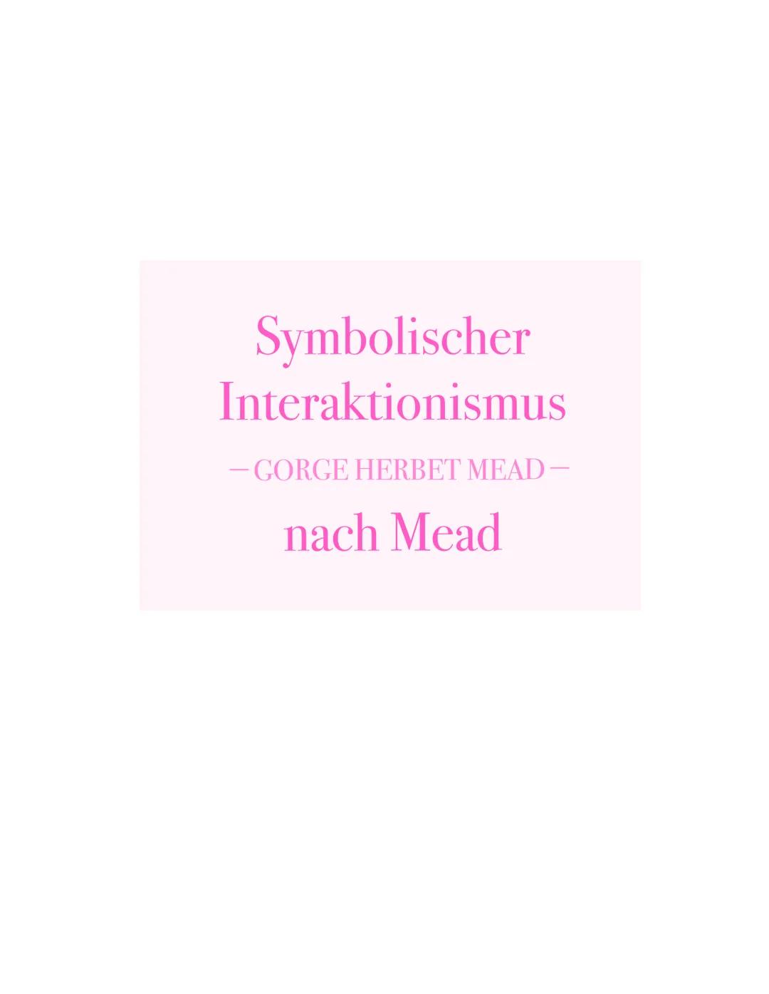 Symbolischer
Interaktionismus
– GORGE HERBET MEAD –
nach Mead # MEAD
Ineraktionistische Rollentheorie
$
\longrightarrow$ Symbolischer Int