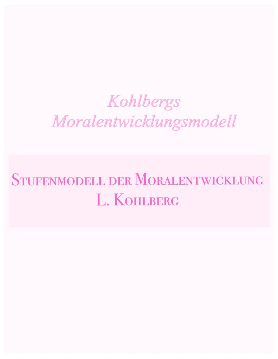 Kohlbergs
Moralentwicklungsmodell
STUFENMODELL DER MORALENTWICKLUNG
L. KOHLBERG # Stufenmodell der Moralentwicklung
L. KOHLBERG
Recherchi