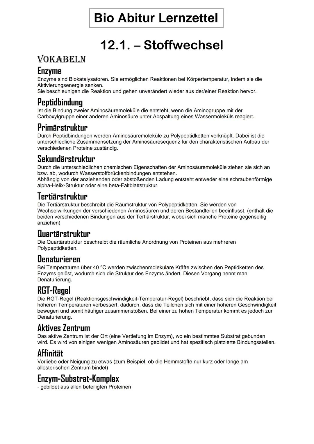 Bio Abitur Lernzettel
12.1. - Stoffwechsel
VOKABELN
Enzyme
Enzyme sind Biokatalysatoren. Sie ermöglichen Reaktionen bei Körpertemperatur, in