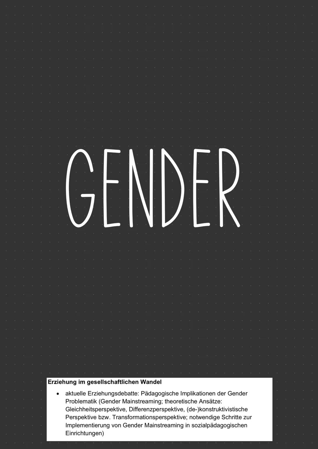 GENDER
Erziehung im gesellschaftlichen Wandel
* aktuelle Erziehungsdebatte: Pädagogische Implikationen der Gender
Problematik (Gende