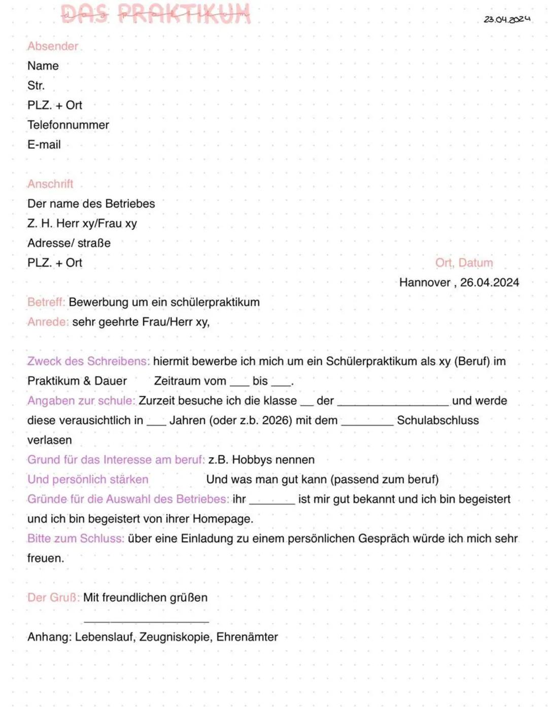 DAS PRAKTIKUM
Absender
Name
Str.
PLZ. + Ort
Telefonnummer
E-mail
Anschrift
Der name des Betriebes
Z. H. Herr xy/Frau xy
Adresse/ straße
PLZ.